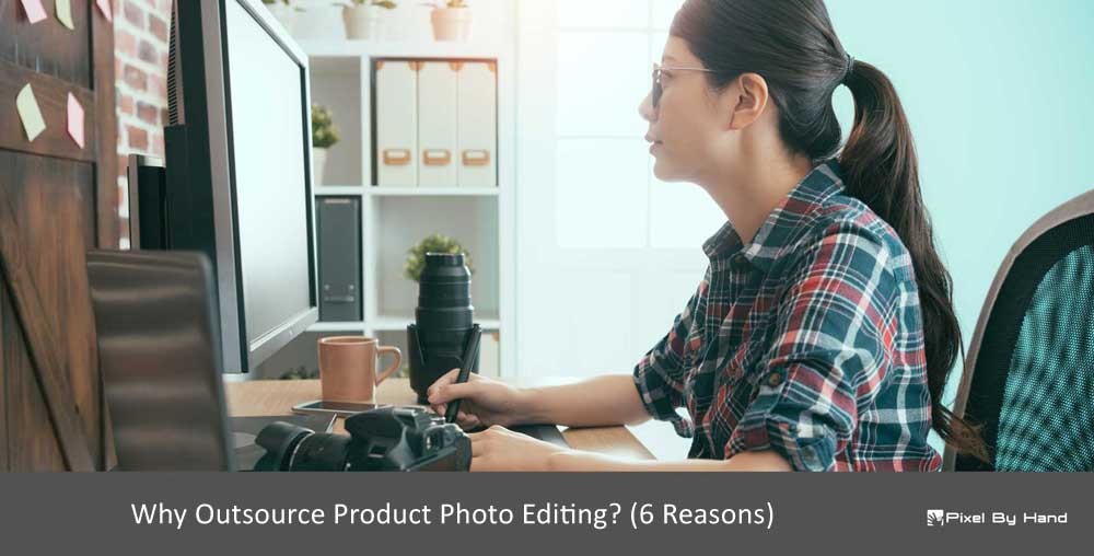 Why outsource product photo editing